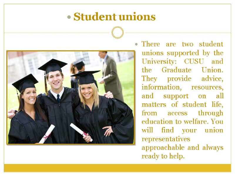 Student unions There are two student unions supported by the University: CUSU and the